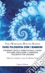 Fare filosofia con i bambini: Strumenti critici e operativi per il lavoro in classe con e oltre il curricolo “Philosophy for Children“   Edizione italiana a cura di Marina Santi  traduzione di Monica Serena. E-book. Formato PDF