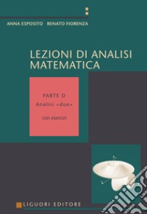 Lezioni di Analisi matematica: Con esercizi  Parte D - Analisi «due». E-book. Formato PDF ebook di Anna Esposito