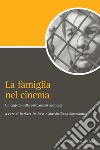 La famiglia nel cinema: un oggetto della psicoanalisi applicata: a cura di Barbara De Rosa e Massimiliano Sommantico. E-book. Formato PDF ebook