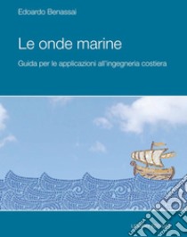 Le onde marine: Guida per le applicazioni all’ingegneria costiera. E-book. Formato PDF ebook di Edoardo Benassai