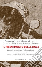 Il risentimento della mula: Racconti e strumenti per l’indagine filosofica  Introduzione e cura di Antonio Cosentino, Maura Striano, Stefano Oliverio. E-book. Formato PDF ebook