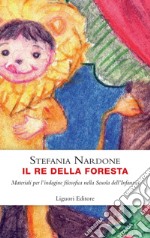 Il re della foresta: Materiali per l’indagine filosofica nella Scuola dell’Infanzia. E-book. Formato PDF ebook