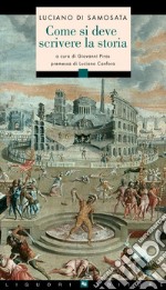 Come si deve scrivere la storia: Premessa di Luciano Canfora. A cura di Giovanni Piras. E-book. Formato PDF ebook