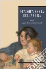 Fenomenologia della cura: a cura di Luigina Mortari e Alessia Camerella. E-book. Formato PDF