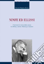 Ninfe ed ellissi: Frammenti di storia della cultura tra Dilthey, Usener, Warburg e Cassirer. E-book. Formato EPUB ebook