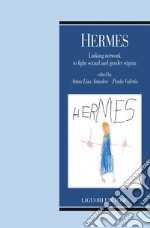 Hermes: Linking network to fight sexual and gender stigma  a cura di Anna Lisa Amodeo e Paolo Valerio. E-book. Formato EPUB