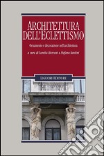 Architettura dell’Eclettismo: Ornamento e decorazione nell’architettura    a cura di Stefano Santini e Loretta Mozzoni. E-book. Formato PDF ebook