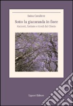 Sotto la giacaranda in fiore: Racconti, fantasie e ricordi dal Cilento. E-book. Formato EPUB ebook