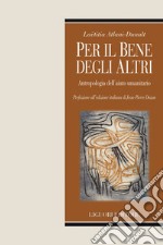 Per il bene degli altri: Antropologia dell’aiuto umanitario   Prefazione all’edizione italiana di Jean-Pierre Dozon. E-book. Formato EPUB ebook