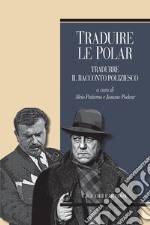 Traduire le polar/Tradurre il racconto poliziesco: a cura di Alvio Patierno e Josiane Podeur. E-book. Formato PDF