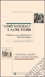 “Natural Limits“ and Other Stories/ “Limiti naturali“ e altre storie: Traduzione, cura e introduzione di Valentina Castagna  Prefazione di Laura Di Michele. E-book. Formato PDF