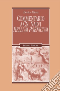 Commentario a Cn. Naevi Bellum Poenicum. E-book. Formato PDF ebook di Enrico Flores