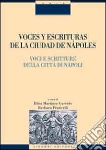 Voces y escrituras de la ciudad de Nàpoles/Voci e scritture della città di Napoli: a cura di Elisa Martìnez Garrido e Barbara Fraticelli. E-book. Formato PDF ebook di Martínez Garrido E. (cur.); Fraticelli B. (cur.)