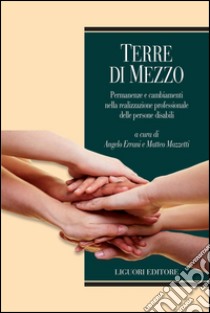 Terre di mezzo: Permanenze e cambiamenti nella realizzazione professionale delle persone disabili  a cura di Angelo Errani Matteo Mazzetti. E-book. Formato PDF ebook di Angelo Errani