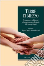 Terre di mezzo: Permanenze e cambiamenti nella realizzazione professionale delle persone disabili  a cura di Angelo Errani Matteo Mazzetti. E-book. Formato PDF