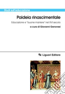 Paideia rinascimentale: Educazione e “buone maniere“ nel XVI secolo  a cura di Giovanni Genovesi. E-book. Formato PDF ebook di Giovanni Genovesi