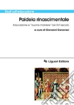 Paideia rinascimentale: Educazione e “buone maniere“ nel XVI secolo  a cura di Giovanni Genovesi. E-book. Formato PDF ebook