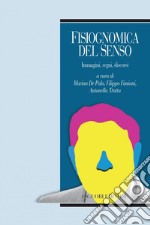 Fisiognomica del senso: Immagini, segni, discorsi  a cura di Marina De Palo, Filippo Fimiani, Antonella Trotta. E-book. Formato PDF ebook