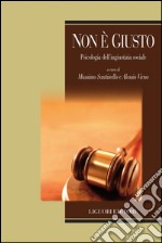 Non è giusto: Psicologia dell’ingiustizia sociale    a cura diMassimo Santinello e Alessio Vieno. E-book. Formato PDF ebook