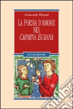 La poesia d’amore nei Carmina Burana. E-book. Formato PDF ebook