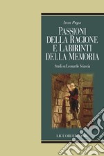 Passioni della ragione e labirinti della memoria: Studi su Leonardo Sciascia. E-book. Formato PDF