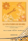 La capacitazione dei disabili: Una valutazione delle politiche di inserimento lavorativo nella provincia di Bolzano  a cura di Francesco Gagliardi, Stefano Boffo, Enzo Dellantonio. E-book. Formato PDF ebook