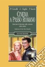 Cinema a passo romano: Trent’anni di fascismo sullo schermo (1934-1963)  Prefazione di Gian Piero Brunetta. E-book. Formato PDF ebook