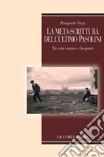 La meta-scrittura dell’ultimo Pasolini: Tra “crisi cosmica“ e bio-potere. E-book. Formato PDF