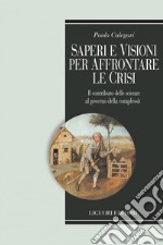 Saperi e visioni per affrontare le crisi: Il contributo delle scienze al governo della complessità. E-book. Formato PDF ebook