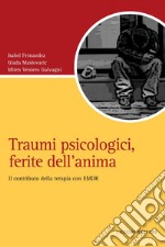 Traumi psicologici, ferite dell’anima: Il contributo della terapia con EDMR. E-book. Formato PDF ebook