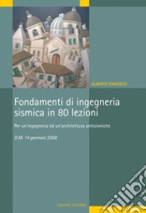 Fondamenti di Ingegneria Sismica in 80 lezioni: Per un’Ingegneria e un’Architettura antisismiche. E-book. Formato PDF ebook di Alberto Parducci