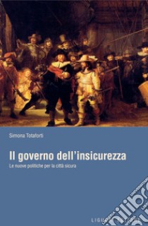 Il governo dell’insicurezza: Le nuove politiche per la città sicura. E-book. Formato PDF ebook di Simona Totaforti