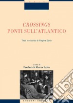 Crossings - Ponti sull’Atlantico: Testi in ricordo di Regina Soria  a cura di Frederick Mario Fales. E-book. Formato PDF ebook