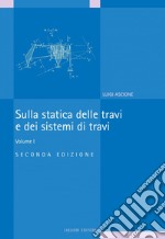 Sulla statica delle travi e dei sistemi di travi: Volume I. E-book. Formato PDF ebook