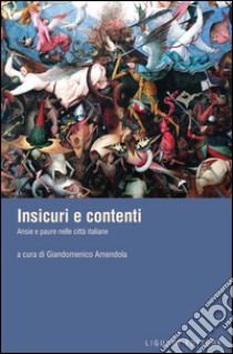 Insicuri e contenti: Ansie e paure nelle città italiane  a cura di Giandomenico Amendola. E-book. Formato PDF ebook di Giandomenico Amendola