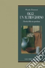 Oggi è un altro giorno: Filosofia della vita quotidiana. E-book. Formato PDF ebook