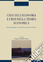 Crisi dell’economia e crisi della teoria economica: Teoria tradizionale e nuova economia civile a confronto  a cura di Pompeo Della Posta. E-book. Formato EPUB