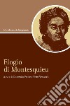 Elogio di Montesquieu: a cura di Domenico Felice e Piero Venturelli. E-book. Formato PDF ebook
