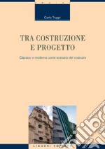 Tra costruzione e progetto: Classico e moderno come scenario del costruire. E-book. Formato PDF ebook