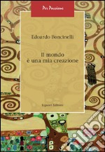 Il mondo è una mia creazione. E-book. Formato PDF ebook