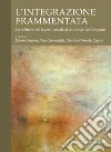 L’intregrazione frammentata: Le politiche del lavoro, sociali ed educative in Campania  a cura di Roberto Serpieri, Dora Gambardella, Giustina Orientale Caputo. E-book. Formato PDF ebook di Roberto Serpieri