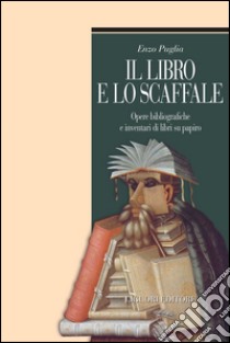 Il libro e lo scaffale: Opere bibliografiche e inventari di libri su papiro. E-book. Formato PDF ebook di Enzo Puglia