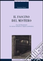 Il fascino del mistero: Guy de Maupassant tra visione fantastica  e ragione positivistica. E-book. Formato PDF ebook