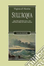 Sull’acqua: Viaggi diluvi palombari sirene e altro nella poesia italiana del primo Novecento. E-book. Formato PDF ebook