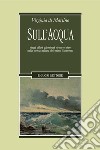 Sull’acqua: Viaggi diluvi palombari sirene e altro nella poesia italiana del primo Novecento. E-book. Formato PDF ebook