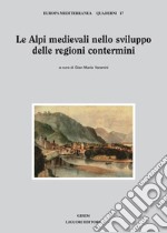 Le Alpi medievali nello sviluppo delle regioni contermini: a cura di Gian Maria Varanini. E-book. Formato PDF