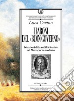 I baroni del “buon governo“: Istruzioni della nobiltà feudale nel Mezzogiorno moderno. E-book. Formato PDF