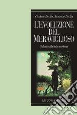 L’evoluzione del meraviglioso: Dal mito alla fiaba moderna  Prefazione di Hervé A. Cavallera  Postfazione di Angelo Nobile. E-book. Formato PDF ebook