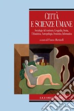 Città e scienze umane: Sociologie del Territorio, Geografia, Storia, Urbanistica, Antropologia, Semiotica, Informatica  a cura di Franco Martinelli. E-book. Formato PDF ebook