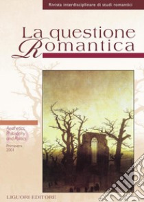 La questione Romantica: Numero 10 - Primavera 2001  Aesthetics, Philosophy and Politics  Edited by Annamaria Sportelli. E-book. Formato PDF ebook di Annalisa Goldoni